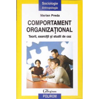 COMPORTAMENTUL ORGANIZATIONAL. TEORII EXERCITII SI STUDII DE CAZ COMPORTAMENTUL ORGANIZATIONAL. TEORII EXERCITII SI STUDII DE CAZ