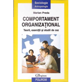 COMPORTAMENTUL ORGANIZATIONAL. TEORII EXERCITII SI STUDII DE CAZ