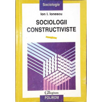 SOCIOLOGII CONSTRUCTIVISTE SOCIOLOGII CONSTRUCTIVISTE