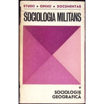 SOCIOLOGIA MILITANS VOL.V SOCIOLOGIE GEOGRAFICA