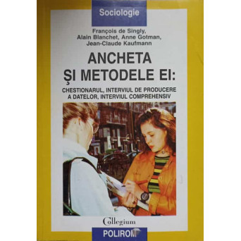 ANCHETA SI METODELE EI: CHESTIONARUL, INTERVIUL DE PRODUCERE A DATELOR, INTERVIUL COMPREHENSIV