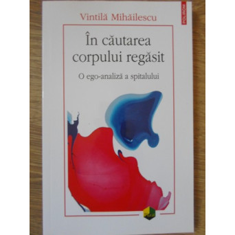 IN CAUTAREA CORPULUI REGASIT. O EGO-ANALIZA A SPITALULUI
