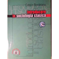 INTRODUCERE IN SOCIOLOGIA CLASICA INTRODUCERE IN SOCIOLOGIA CLASICA