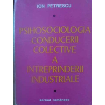 PSIHOSOCIOLOGIA CONDUCERII COLECTIVE A INTREPRINDERII INDUSTRIALE