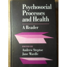 PSYCHOSOCIAL PROCESSES AND HEALTH: A READER