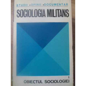 SOCIOLOGIA MILITANS VOL.1 OBIECTUL SOCIOLOGIEI