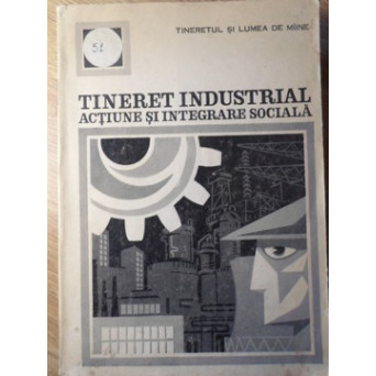 TINERET INDUSTRIAL. ACTIUNE SI INTEGRARE SOCIALA