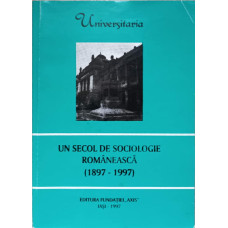 UN SECOL DE SOCIOLOGIE ROMANEASCA (1897-1997)