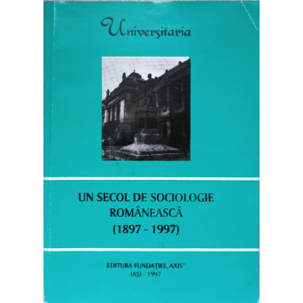 UN SECOL DE SOCIOLOGIE ROMANEASCA (1897-1997)