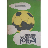 APROAPE TOTUL DESPRE FOTBAL