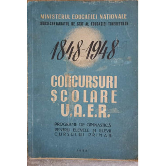 1848-1948 CONCURSURI SCOLARE U.A.E.R. PROGRAME DE GIMNASTICA PENTRU ELEVELE SI ELEVII CURSULUI PRIMAR