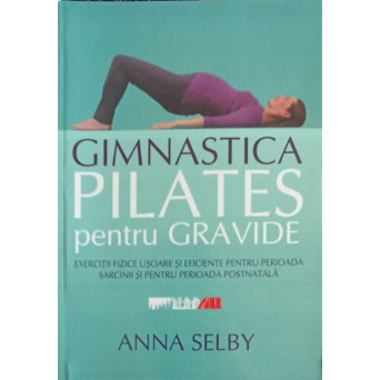 GIMNASTICA PILATES PENTRU GRAVIDE. EXERCITII FIZICE USOARE SI EFICIENTE PENTRU PERIOADA SARCINII SI PENTRU PERIOADA POSTNATALA