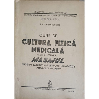 CURS DE CULTURA FIZICA MEDICALA PARTEA 1 - TEHNICA. MASAJUL. MASAJUL GENERAL, AUTOMASAJUL, APLICATIILE MASAJULUI IN SPORT