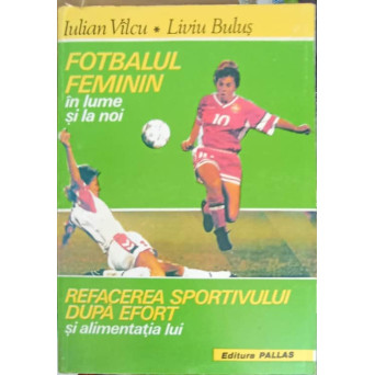 FOTBALUL FEMININ IN LUME SI LA NOI. REFACEREA SPORTIVULUI DUPA EFORT SI ALIMENTATIA LUI