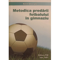 METODICA PREDARII FOTBALULUI IN GIMNAZIU METODICA PREDARII FOTBALULUI IN GIMNAZIU