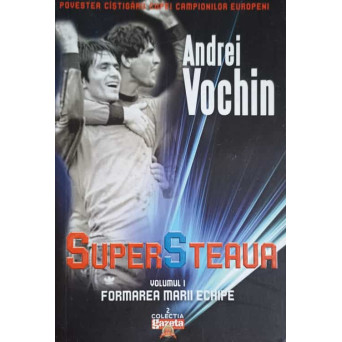 SUPER STEAUA VOL.1 FORMAREA MARII ECHIPE