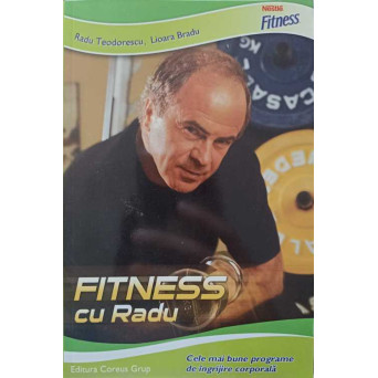 FITNESS CU RADU. CELE MAI BUNE PROGRAME DE INGRIJIRE CORPORALA