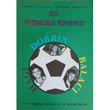 ASII FOTBALULUI ROMANESC: DOBRIN, BALACI, HAGI