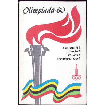 OLIMPIADA '80. CE VA FI? UNDE? CUM? PENTRU CE?