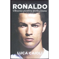 RONALDO, OBSESIA PENTRU PERFECTIUNE
