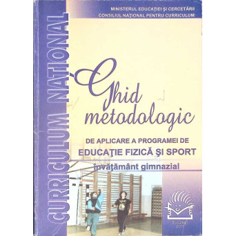 GHID METODOLOGIC DE APLICARE A PROGRAMEI DE EDUCATIE FIZICA SI SPORT - INVATAMANT GIMNAZIAL