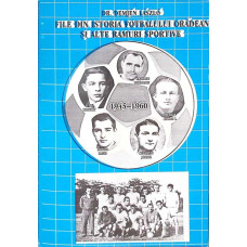 FILE DIN ISTORIA FOTBALULUI ORADEAN SI ALTE RAMURI SPORTIVE