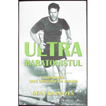 ULTRAMARATONISTUL. CONFESIUNILE UNUI ALERGATOR DE NOAPTE