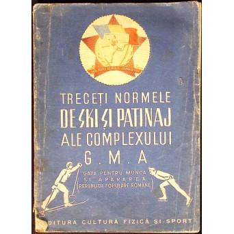 TRECETI NORMELE DE SKI SI PATINAJ ALE COMPLEXULUI G.M.A. (GATA PENTRU MUNCA SI APARAREA REPUBLICII POPULARE ROMANE)