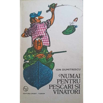 NUMAI PENTRU PESCARI SI VANATORI