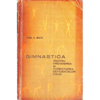 GIMNASTICA PENTRU PREVENIREA SI CORECTAREA DEFICIENTELOR FIZICE GIMNASTICA PENTRU PREVENIREA SI CORECTAREA DEFICIENTELOR FIZICE
