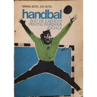 HANDBAL. 500 DE EXERCITII PENTRU INVATAREA JOCULUI
