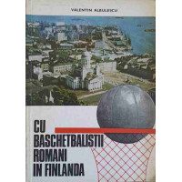 CU BASCHETBALISTII ROMANI IN FINLANDA CU BASCHETBALISTII ROMANI IN FINLANDA