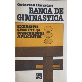 BANCA DE GIMNASTICA EXERCITII, STAFETE SI PARCURSURI APLICATIVE