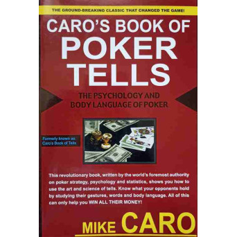 CARO'S BOOK OF POKER TELLS. THE PSYCHOLOGY AND BODY LANGUAGE OF POKER