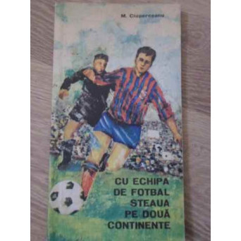 CU ECHIPA DE FOTBAL STEAUA PE DOUA CONTINENTE