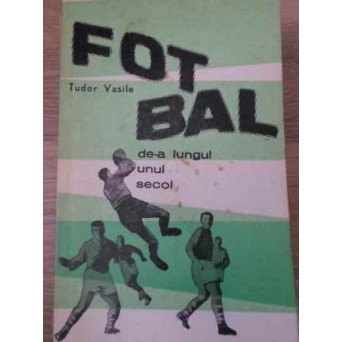 FOTBAL DE-A LUNGUL UNUI SECOL