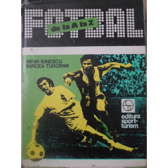 FOTBAL DE LA A LA Z. FOTBALUL ROMANESC DE-A LUNGUL ANILOR