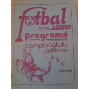 FOTBAL EDITIA 1977-1978 PROGRAMUL CAMPIONATULUI DIVIZIONAR ABC ONOARE