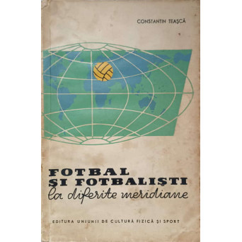 FOTBAL SI FOTBALISTI LA DIFERITE MERIDIANE