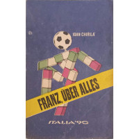 FRANZ, UBER ALLES. ITALIA 90 FRANZ, UBER ALLES. ITALIA 90