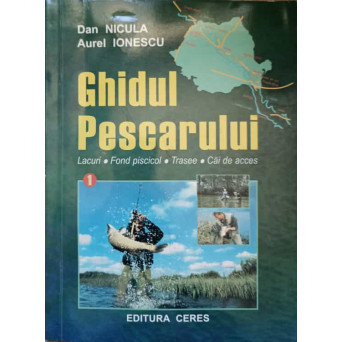 GHIDUL PESCARULUI VOL.1 LACURI, FOND PISCICOL, TRASEE, CAI DE ACCES