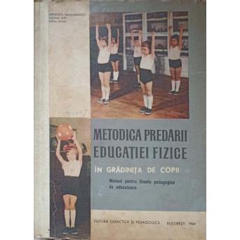 METODICA PREDARII EDUCATIEI FIZICE IN GRADINITA DE COPII. MANUAL PENTRU LICEE PEDAGOGICE DE EDUCATOARE