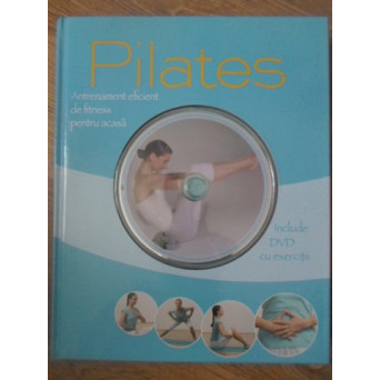 PILATES. ANTRENAMENT EFICIENT DE FITNESS PENTRU ACASA (INCLUDE DVD)