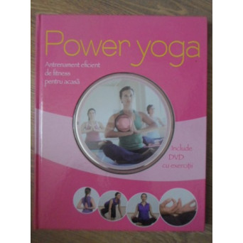 POWER YOGA. ANTRENAMENT EFICIENT DE FITNESS PENTRU ACASA (INCLUDE DVD)