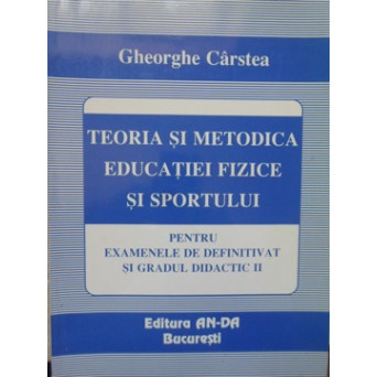 TEORIA SI METODICA EDUCATIEI FIZICE SI SPORTULUI, PENTRU EXAMENELE DE DEFINITIVAT SI GRADUL DIDACTIC II