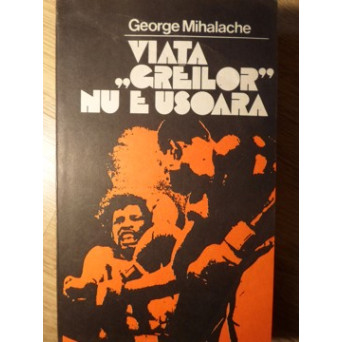 VIATA GREILOR NU E USOARA