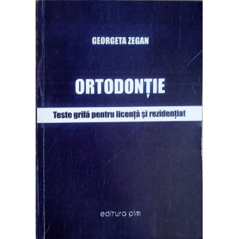 ORTODONTIE. TESTE GRILA PENTRU LICENTA SI REZIDENTIAT (XEROX)