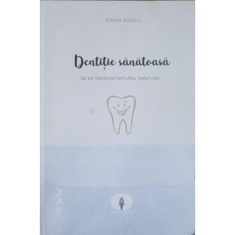 DENTITIE SANATOASA. SA NE INGRIJIM NATURAL DANTURA