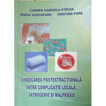 VINDECAREA POSTEXTRACTIONALA - INTRE COMPLICATIE LOCALA, IATROGENIE SI MALPRAXIS