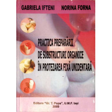 PRACTICA PREPARARII DE SUBSTRUCTURI ORGANICE IN PROTEZAREA FIXA UNIDENTARA